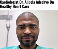OBH Cardiologist Dr. Ajibola Adedayo Featured on Our Time Press on Healthy Heart Care